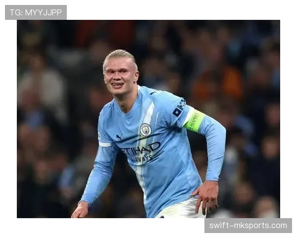 哈兰德点射建功助球队逆转，状态回暖彰显稳定发挥